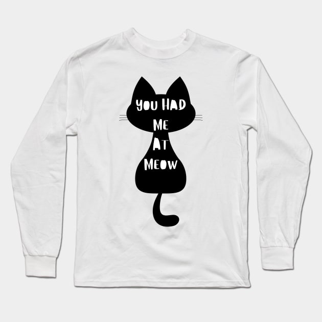 You Had Me At Meow. Funny Cat Lover Design. Long Sleeve T-Shirt by That Cheeky Tee